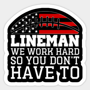 Lineman We Work Hard So You Don't Have To Sticker